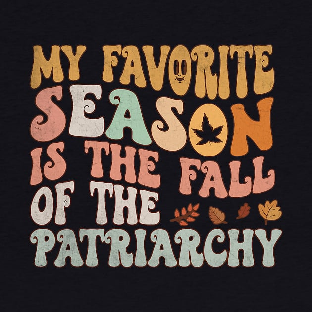 My Favorite Season Is The Fall Of The Patriarchy by everetto